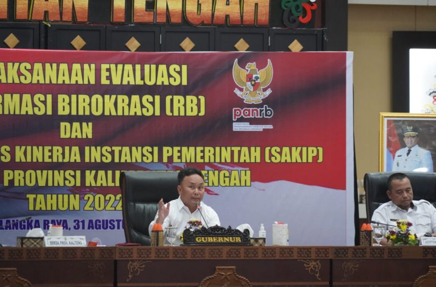  Gubernur Kalteng Apresiasi Jajaran Pemprov Terapkan RB dan SAKIP